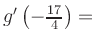 $ g^{\prime}\left(-\frac{17}{4}\right) = $