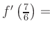 $ f^{\prime}\left(\frac{7}{6}\right) = $