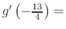 $ g^{\prime}\left(-\frac{13}{4}\right) = $