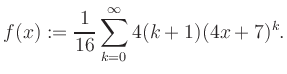 $\displaystyle f(x) := \frac{1}{16}\sum\limits_{k=0}^{\infty} 4(k+1) (4x+7)^k.$