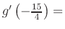 $ g^{\prime}\left(-\frac{15}{4}\right) = $