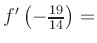 $ f^{\prime}\left(-\frac{19}{14}\right) = $