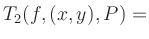 $ T_2(f,(x,y),P) = $