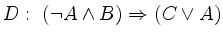 $\displaystyle D: \; (\lnot A\land B)\Rightarrow (C\lor A)
$