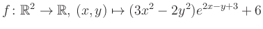 $\displaystyle f\colon \mathbb{R}^2 \to \mathbb{R},\,(x,y) \mapsto (3x^2-2y^2)e^{2x - y+3}+6$