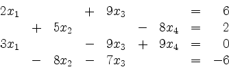 \begin{displaymath}
\begin{array}{r@{}r@{}lrr@{}lrr@{}lrr@{}lcr@{}r}
& 2 & x_1 ...
... & & - & 8 & x_2 & - & 7 & x_3 & & & & = & - & 6\\
\end{array}\end{displaymath}