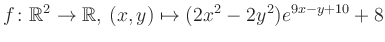 $\displaystyle f\colon \mathbb{R}^2 \to \mathbb{R},\,(x,y) \mapsto (2x^2-2y^2)e^{9x - y+10}+8$