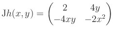 $\displaystyle \mathrm{J}h(x,y) = \begin{pmatrix}2&4y\\ -4xy&-2x^2 \end{pmatrix}$