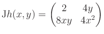 $\displaystyle \mathrm{J}h(x,y) = \begin{pmatrix}2&4y\\ 8xy&4x^2 \end{pmatrix}$