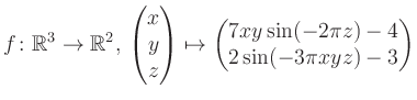 $\displaystyle f \colon \mathbb{R}^3 \to \mathbb{R}^{2},\, \begin{pmatrix}x\\ y\...
...ix}\mapsto \begin{pmatrix}7xy \sin(-2\pi z)-4\\ 2\sin(-3\pi xyz)-3\end{pmatrix}$