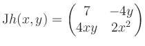 $\displaystyle \mathrm{J}h(x,y) = \begin{pmatrix}7&-4y\\ 4xy&2x^2 \end{pmatrix}$