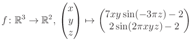 $\displaystyle f \colon \mathbb{R}^3 \to \mathbb{R}^{2},\, \begin{pmatrix}x\\ y\...
...rix}\mapsto \begin{pmatrix}7xy \sin(-3\pi z)-2\\ 2\sin(2\pi xyz)-2\end{pmatrix}$