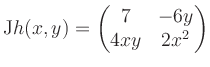 $\displaystyle \mathrm{J}h(x,y) = \begin{pmatrix}7&-6y\\ 4xy&2x^2 \end{pmatrix}$