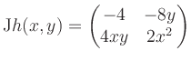 $\displaystyle \mathrm{J}h(x,y) = \begin{pmatrix}-4&-8y\\ 4xy&2x^2 \end{pmatrix}$