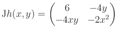 $\displaystyle \mathrm{J}h(x,y) = \begin{pmatrix}6&-4y\\ -4xy&-2x^2 \end{pmatrix}$