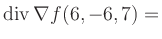 $ \operatorname{div} \nabla f(6,-6,7) = $