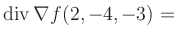 $ \operatorname{div} \nabla f(2,-4,-3) = $