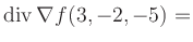 $ \operatorname{div} \nabla f(3,-2,-5) = $