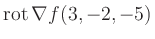 $ \operatorname{rot} \nabla f(3,-2,-5)$