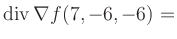 $ \operatorname{div} \nabla f(7,-6,-6) = $