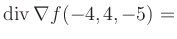 $ \operatorname{div} \nabla f(-4,4,-5) = $