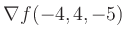 $ \nabla f(-4,4,-5)$