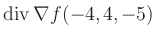 $ \operatorname{div} \nabla f(-4,4,-5)$
