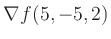 $ \nabla f(5,-5,2)$
