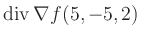 $ \operatorname{div} \nabla f(5,-5,2)$