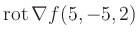 $ \operatorname{rot} \nabla f(5,-5,2)$