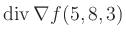 $ \operatorname{div} \nabla f(5,8,3)$