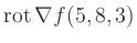 $ \operatorname{rot} \nabla f(5,8,3)$