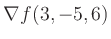 $ \nabla f(3,-5,6)$