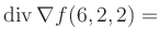 $ \operatorname{div} \nabla f(6,2,2) = $