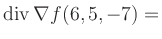 $ \operatorname{div} \nabla f(6,5,-7) = $