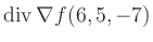 $ \operatorname{div} \nabla f(6,5,-7)$
