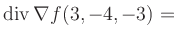 $ \operatorname{div} \nabla f(3,-4,-3) = $