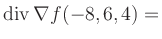 $ \operatorname{div} \nabla f(-8,6,4) = $