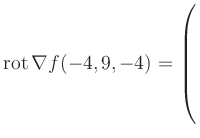 $ \operatorname{rot} \nabla f(-4,9,-4) = \left(\rule{0pt}{7.5ex}\right.$