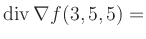$ \operatorname{div} \nabla f(3,5,5) = $