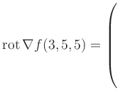 $ \operatorname{rot} \nabla f(3,5,5) = \left(\rule{0pt}{7.5ex}\right.$