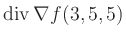 $ \operatorname{div} \nabla f(3,5,5)$