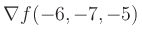 $ \nabla f(-6,-7,-5)$