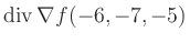 $ \operatorname{div} \nabla f(-6,-7,-5)$