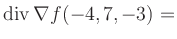 $ \operatorname{div} \nabla f(-4,7,-3) = $