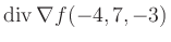 $ \operatorname{div} \nabla f(-4,7,-3)$