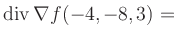 $ \operatorname{div} \nabla f(-4,-8,3) = $