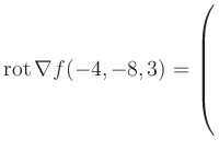 $ \operatorname{rot} \nabla f(-4,-8,3) = \left(\rule{0pt}{7.5ex}\right.$