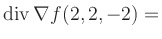 $ \operatorname{div} \nabla f(2,2,-2) = $