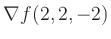 $ \nabla f(2,2,-2)$
